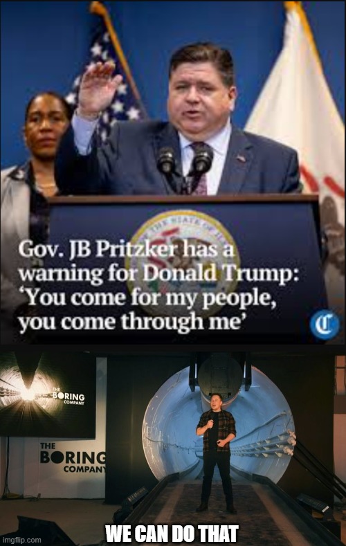 Pritzker: "You come for my people, you come through me." | WE CAN DO THAT | image tagged in elon musk,pritzker | made w/ Imgflip meme maker