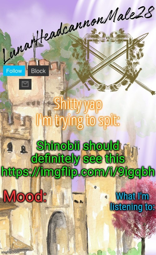 LunarHeadcanonMale28's announcement template(thanks Disco) | Shinobii should definitely see this
https://imgflip.com/i/9igqbh | image tagged in lunarheadcanonmale28's announcement template thanks disco,msmg,memes | made w/ Imgflip meme maker