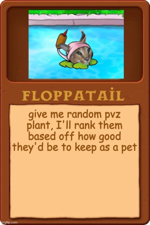 i'm bored as fuck again :/ | give me random pvz plant, I'll rank them based off how good they'd be to keep as a pet | made w/ Imgflip meme maker