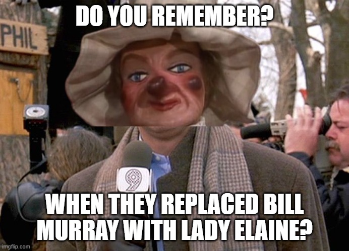 Do You Remember? Bill Murray Lady Elaine mashup---Thanks CERN! | DO YOU REMEMBER? WHEN THEY REPLACED BILL MURRAY WITH LADY ELAINE? | image tagged in cern murray/elaine mashup,the replacements,bill murray groundhog day | made w/ Imgflip meme maker