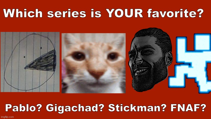 https://sites.google.com/haashall.org/gigachad-site/home?authuser=1 | Which series is YOUR favorite? Pablo? Gigachad? Stickman? FNAF? | image tagged in the slidecast | made w/ Imgflip meme maker