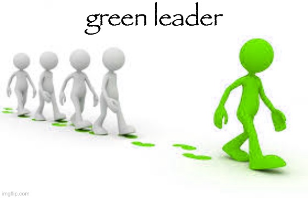 green leader | green leader | image tagged in green leader | made w/ Imgflip meme maker