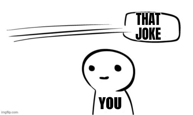 The point | THAT
JOKE YOU | image tagged in the point | made w/ Imgflip meme maker