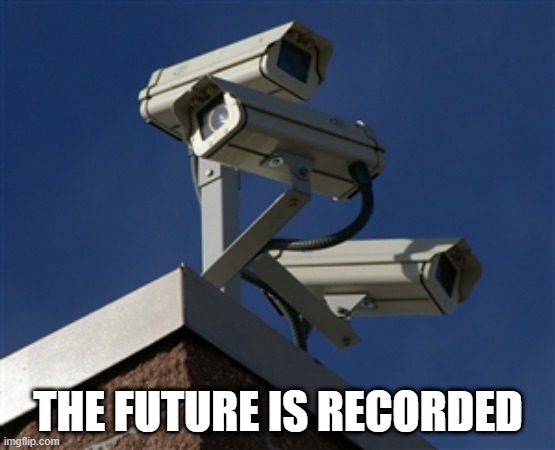 Surveillance Camera | THE FUTURE IS RECORDED | image tagged in surveillance camera | made w/ Imgflip meme maker