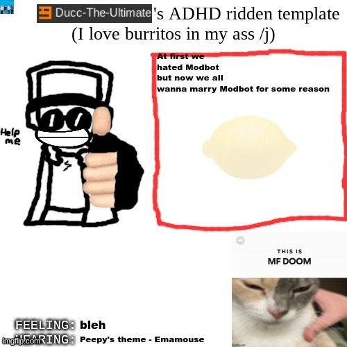 @modbot :3 | At first we hated Modbot but now we all wanna marry Modbot for some reason; bleh; Peepy's theme - Emamouse | image tagged in ducc-the-ultimate's adhd ridden template | made w/ Imgflip meme maker