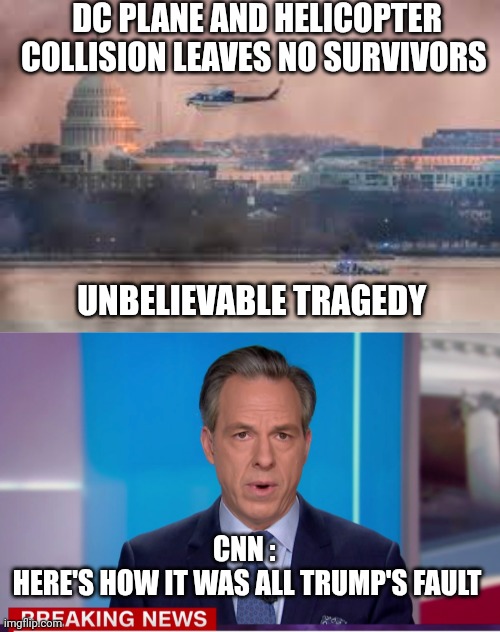 dc plane crash | DC PLANE AND HELICOPTER COLLISION LEAVES NO SURVIVORS; UNBELIEVABLE TRAGEDY; CNN : 
HERE'S HOW IT WAS ALL TRUMP'S FAULT | image tagged in cnn | made w/ Imgflip meme maker