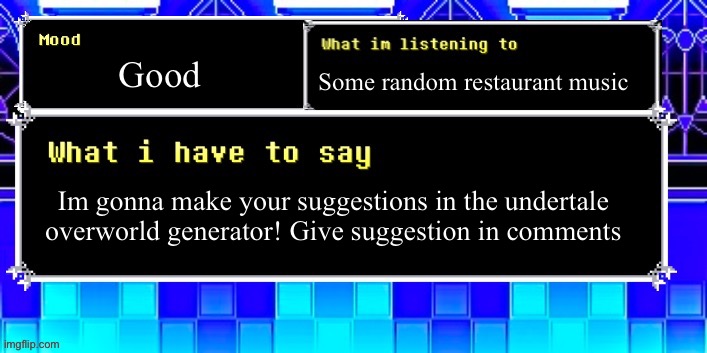 Episcal annoucement temp | Good; Some random restaurant music; Im gonna make your suggestions in the undertale overworld generator! Give suggestion in comments | image tagged in episcal annoucement temp | made w/ Imgflip meme maker