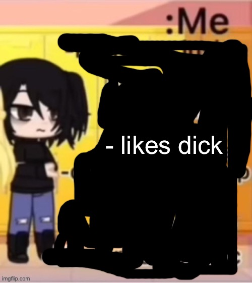 . | - likes dick | made w/ Imgflip meme maker