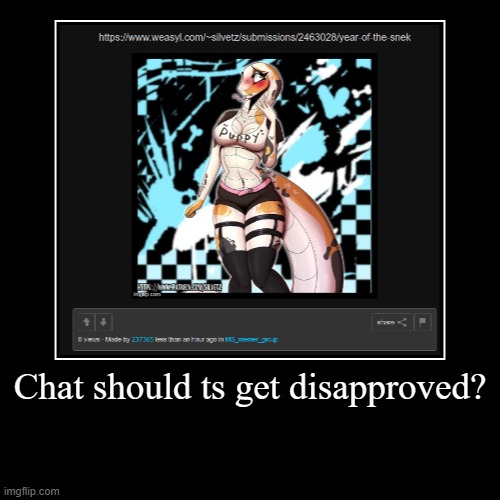 Chat should ts get disapproved? | | made w/ Imgflip demotivational maker