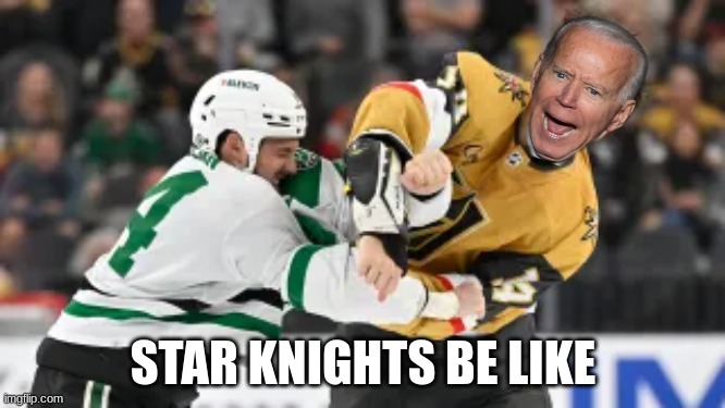 stars golden knights meme | STAR KNIGHTS BE LIKE | image tagged in memes,dallas,nhl,sports,las vegas | made w/ Imgflip meme maker