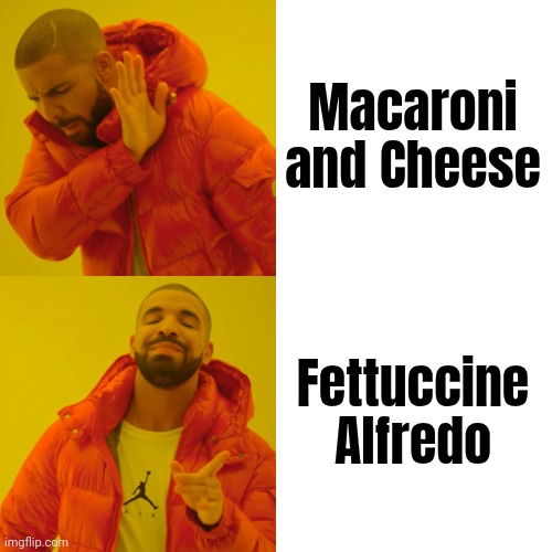 Drake Hotline Bling Meme | Macaroni and Cheese Fettuccine Alfredo | image tagged in memes,drake hotline bling | made w/ Imgflip meme maker