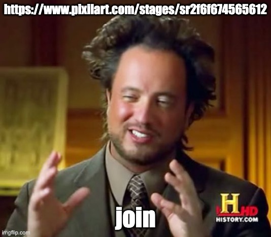 Ancient Aliens | https://www.pixilart.com/stages/sr2f6f674565612; join | image tagged in memes,ancient aliens | made w/ Imgflip meme maker