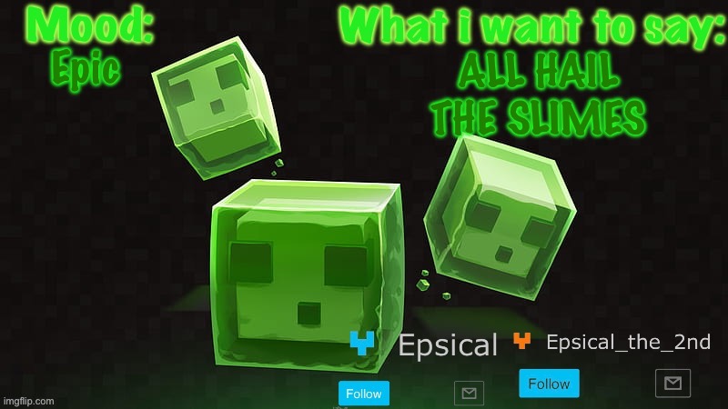 Epsical slime announcement temp | Epic; ALL HAIL THE SLIMES | image tagged in epsical slime announcement temp | made w/ Imgflip meme maker