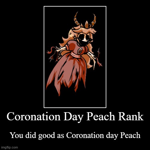 when you win as Coronation Day Peach | Coronation Day Peach Rank | You did good as Coronation day Peach | image tagged in funny,demotivationals | made w/ Imgflip demotivational maker