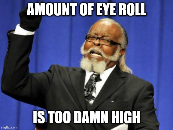 Too Damn High Meme | AMOUNT OF EYE ROLL IS TOO DAMN HIGH | image tagged in memes,too damn high | made w/ Imgflip meme maker