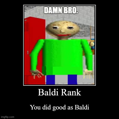 when you win as Baldi | Baldi Rank | You did good as Baldi | image tagged in funny,demotivationals | made w/ Imgflip demotivational maker