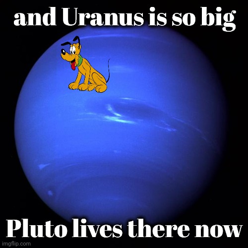 Uranus | and Uranus is so big Pluto lives there now | image tagged in uranus | made w/ Imgflip meme maker