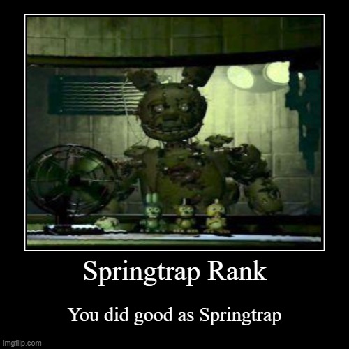 when you win as Springtrap | Springtrap Rank | You did good as Springtrap | image tagged in funny,demotivationals | made w/ Imgflip demotivational maker