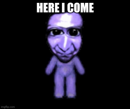 Ao Oni | HERE I COME | image tagged in ao oni | made w/ Imgflip meme maker