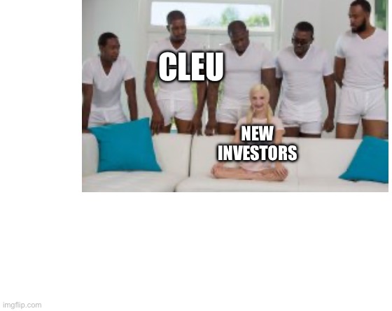 Make your own meme | CLEU; NEW INVESTORS | image tagged in make your own meme | made w/ Imgflip meme maker