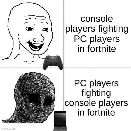 irl fighting | console players fighting PC players in fortnite; PC players fighting console players in fortnite | image tagged in happy wojak vs depressed wojak | made w/ Imgflip meme maker