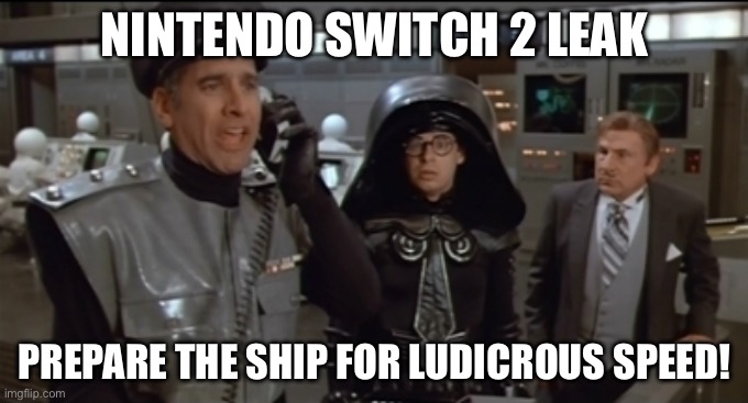 Perhaps we should take a five-minute break. | NINTENDO SWITCH 2 LEAK; PREPARE THE SHIP FOR LUDICROUS SPEED! | image tagged in spaceballs prepare ship for ludicrous speed | made w/ Imgflip meme maker