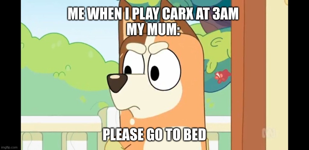 Me when I play Carx at 3am | ME WHEN I PLAY CARX AT 3AM
MY MUM:; PLEASE GO TO BED | image tagged in angry chilli | made w/ Imgflip meme maker