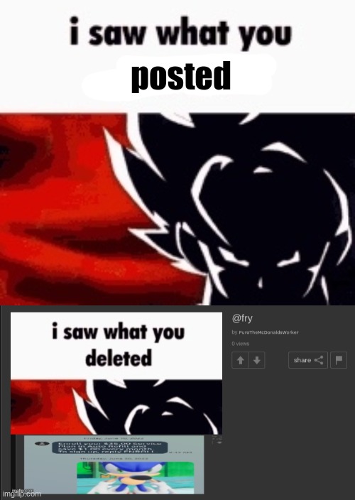 posted | image tagged in i saw what you deleted | made w/ Imgflip meme maker