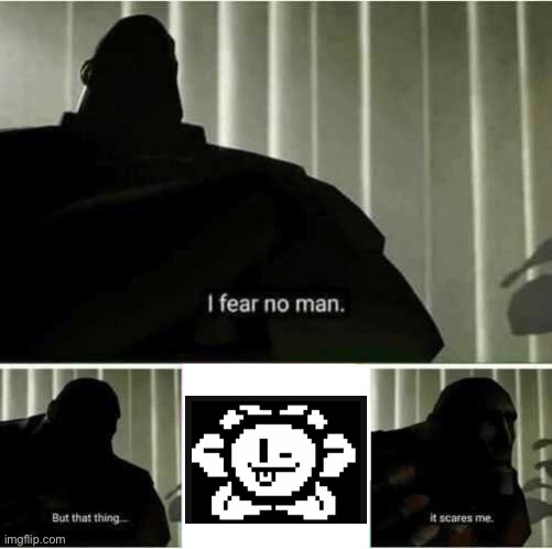 I fear no man | image tagged in i fear no man | made w/ Imgflip meme maker