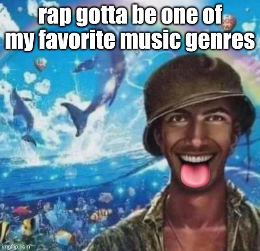 freaky 1000 yard symphony | rap gotta be one of my favorite music genres | image tagged in freaky 1000 yard symphony | made w/ Imgflip meme maker