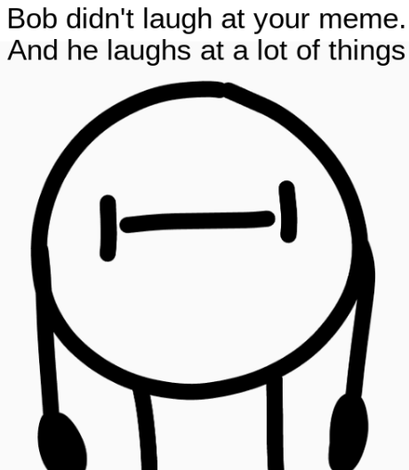 Bob didn't laugh. Blank Meme Template