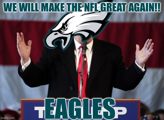 Make the NFL great again!!! | WE WILL MAKE THE NFL GREAT AGAIN!! EAGLES | image tagged in make america great again,nfl,memes,funny,sports | made w/ Imgflip meme maker