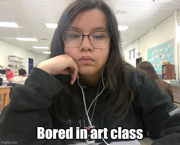 Bored in art class | made w/ Imgflip meme maker