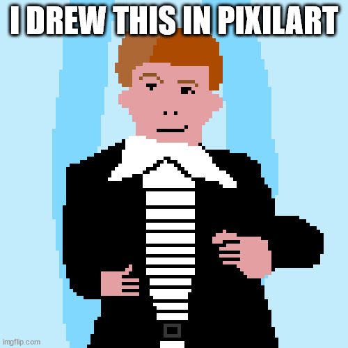 rick roll | I DREW THIS IN PIXILART | image tagged in rickroll,lol | made w/ Imgflip meme maker