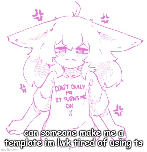 speechbubbler but the speechbubble is gone | can someone make me a template im lwk tired of using ts | image tagged in speechbubbler but the speechbubble is gone | made w/ Imgflip meme maker