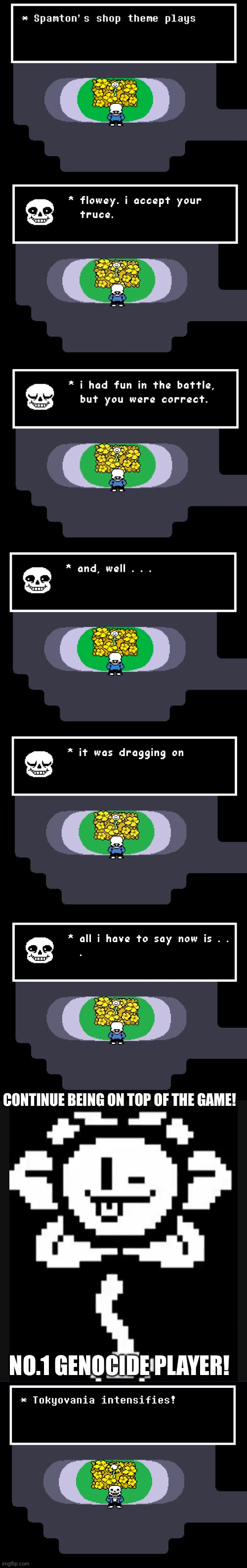 Just a tribute and an offering of Peace to Flowey. | CONTINUE BEING ON TOP OF THE GAME! NO.1 GENOCIDE PLAYER! | made w/ Imgflip meme maker