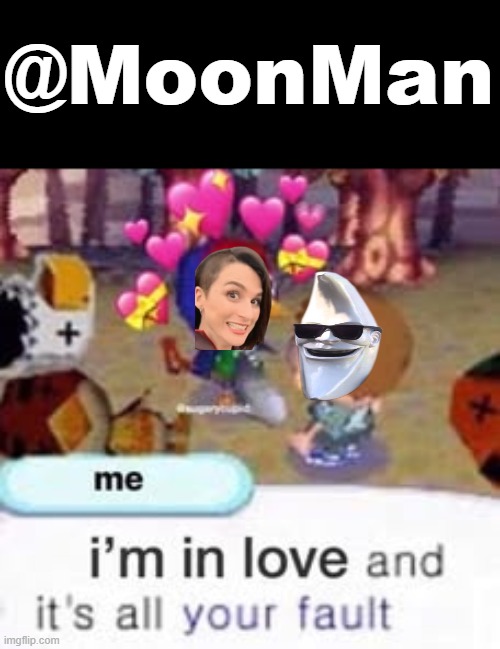 I'm going to write  a song that will be #1 song in the world about MoonMan and then he'll stop ignoring me | @MoonMan | made w/ Imgflip meme maker