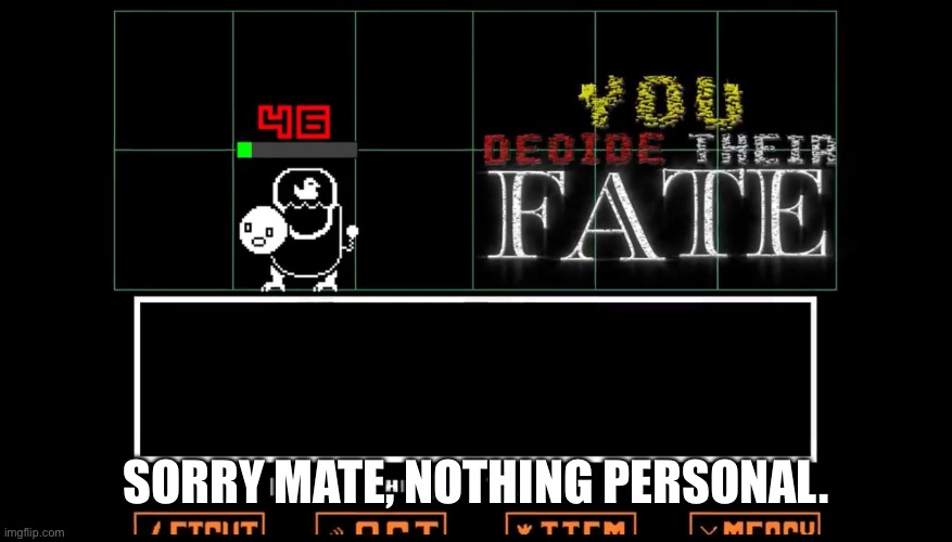 SORRY MATE, NOTHING PERSONAL. | made w/ Imgflip meme maker