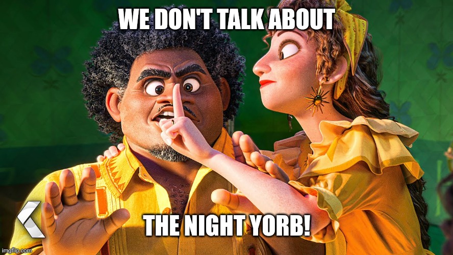 We don't talk about the night yorb | WE DON'T TALK ABOUT; THE NIGHT YORB! | image tagged in dimension 20,dungeons and dragons,brennan lee mulligan,dropout tv,fantasy high,night yorb | made w/ Imgflip meme maker