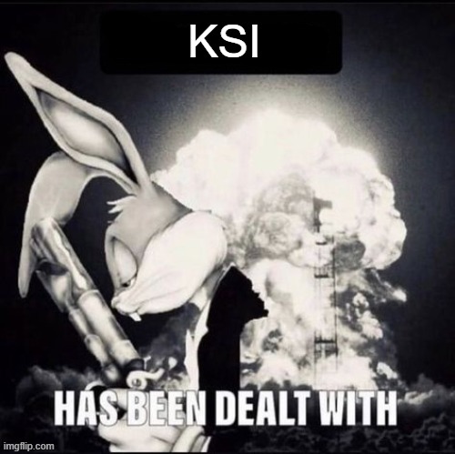 X has been dealt with | KSI | image tagged in x has been dealt with | made w/ Imgflip meme maker