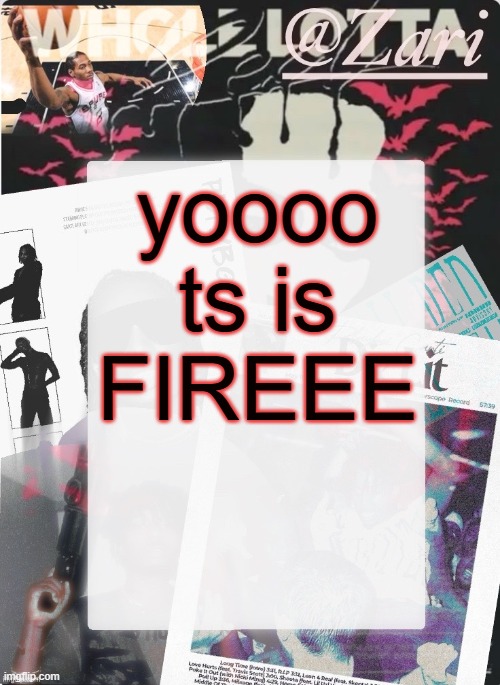new temp just dropped | yoooo ts is FIREEE | image tagged in zari 's 10th announcement template ty cinna | made w/ Imgflip meme maker