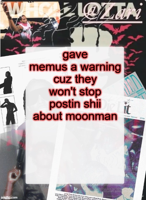 zari.'s 10th announcement template (ty cinna) | gave memus a warning cuz they won't stop postin shii about moonman | image tagged in zari 's 10th announcement template ty cinna | made w/ Imgflip meme maker