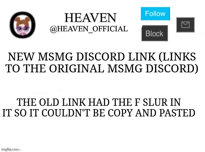 Link in Comments | NEW MSMG DISCORD LINK (LINKS TO THE ORIGINAL MSMG DISCORD); THE OLD LINK HAD THE F SLUR IN IT SO IT COULDN'T BE COPY AND PASTED | image tagged in heaven s template | made w/ Imgflip meme maker