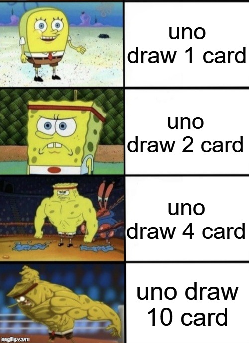 SpongeBob Strength | uno draw 1 card; uno draw 2 card; uno draw 4 card; uno draw 10 card | image tagged in spongebob strength | made w/ Imgflip meme maker