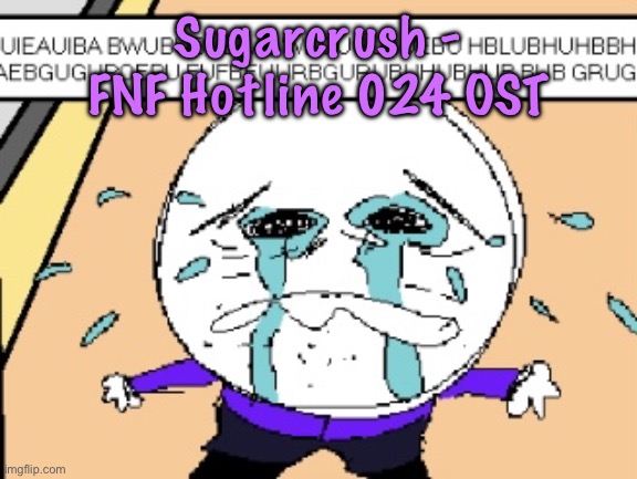 chat the natrot’s consuming am i right (i’m not even listening to the song) | Sugarcrush - FNF Hotline 024 OST | image tagged in protagonist crying,cinnabox announcement | made w/ Imgflip meme maker