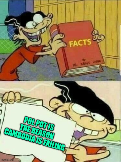 Double d facts book  | POL POT IS THE REASON CAMBODIA IS FAILING | image tagged in double d facts book | made w/ Imgflip meme maker