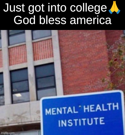 Thank God | Just got into college🙏
God bless America | image tagged in special college | made w/ Imgflip meme maker