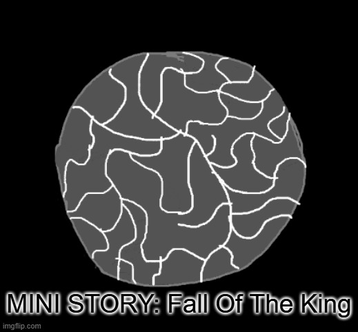 MINI STORY: Fall Of The King | MINI STORY: Fall Of The King | made w/ Imgflip meme maker