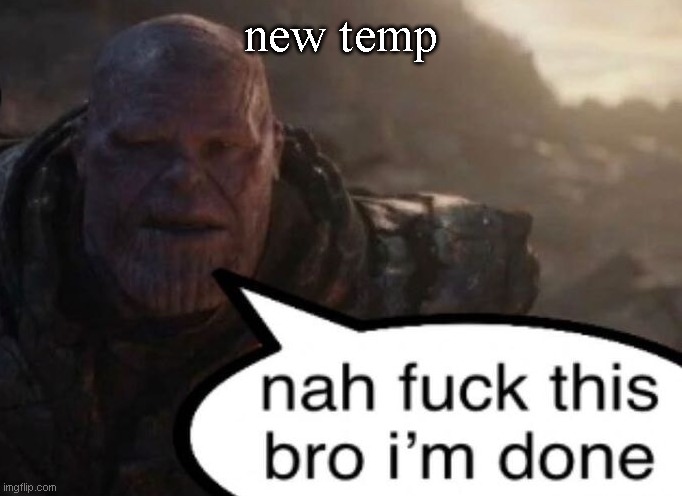 nah bro | new temp | image tagged in nah bro | made w/ Imgflip meme maker