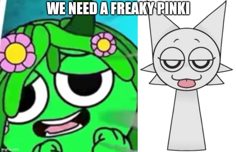 WE NEED A FREAKY PINKI | image tagged in freaky vineria face,freaky wenda | made w/ Imgflip meme maker